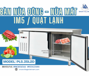 Bàn nửa đông nửa mát PLS.35L2D – Lạnh cực chất, bếp cực chill!