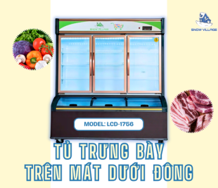 Tủ trưng bày trên mát dưới đông cao cấp LCD-1756 đa năng cho cửa hàng