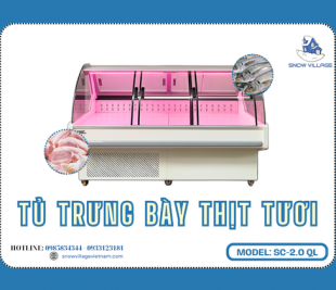 Đánh giá tủ mát trưng bày thịt tươi SC 2.0 QL lựa chọn hàng đầu cho cửa hàng