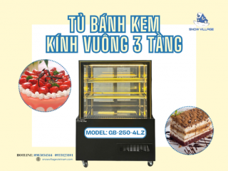Tủ bánh kem kính vuông 3 tầng GB-250-4L.Z trưng bày sắc nét chuẩn tiệm bánh
