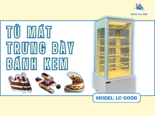Tủ mát trưng bày bánh kem 1 cửa kính LC-500B chuyên nghiệp cho cửa hàng