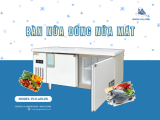 Bàn nửa đông nửa mát PLS.45L2S giải pháp bảo quản 2 trong 1 cho bếp nhà hàng