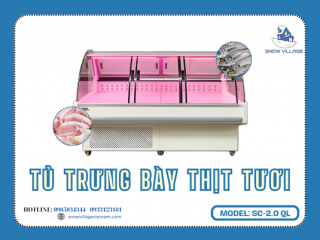 Đánh giá tủ mát trưng bày thịt tươi SC 2.0 QL lựa chọn hàng đầu cho cửa hàng